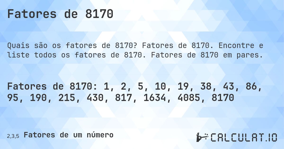 Fatores de 8170. Fatores de 8170. Encontre e liste todos os fatores de 8170. Fatores de 8170 em pares.
