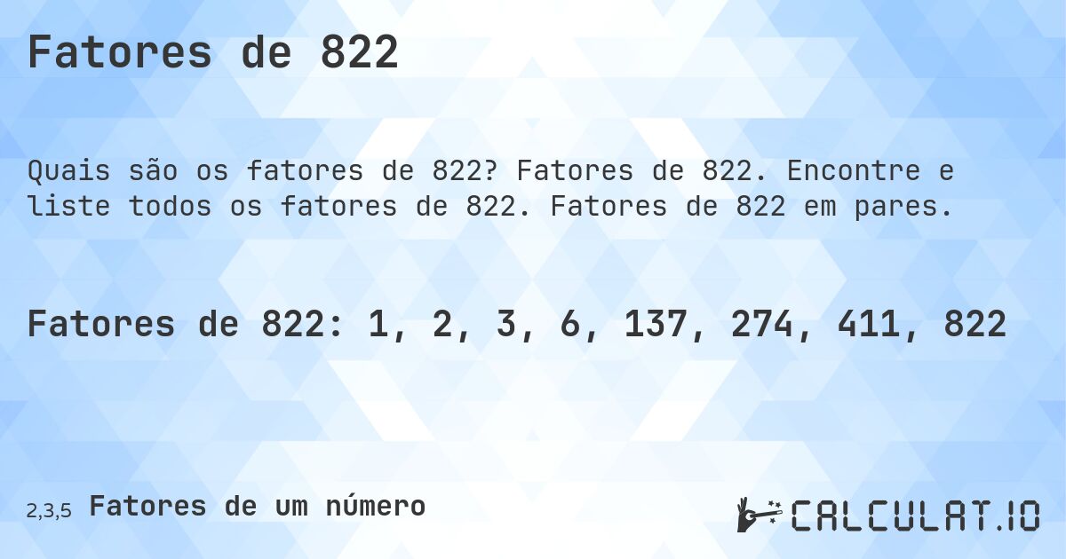 Fatores de 822. Fatores de 822. Encontre e liste todos os fatores de 822. Fatores de 822 em pares.