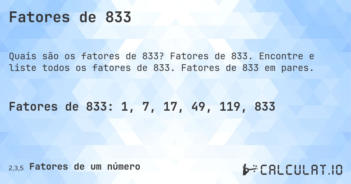 Fatores de 833. Fatores de 833. Encontre e liste todos os fatores de 833. Fatores de 833 em pares.