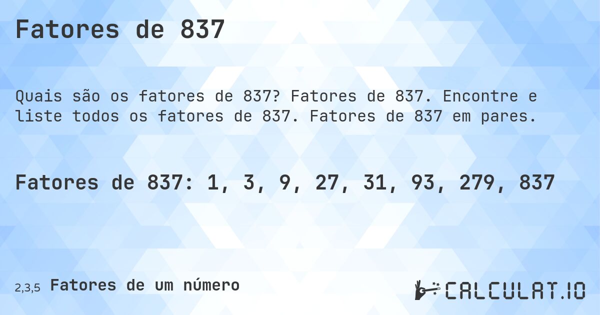 Fatores de 837. Fatores de 837. Encontre e liste todos os fatores de 837. Fatores de 837 em pares.