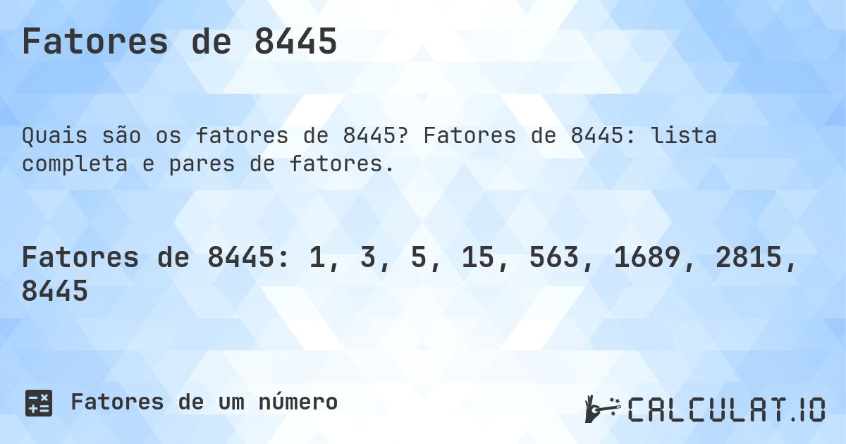 Fatores de 8445. Fatores de 8445: lista completa e pares de fatores.