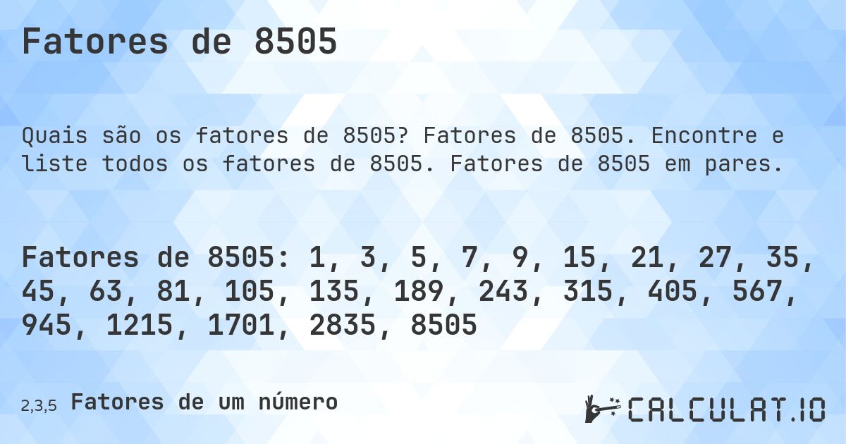 Fatores de 8505. Fatores de 8505. Encontre e liste todos os fatores de 8505. Fatores de 8505 em pares.