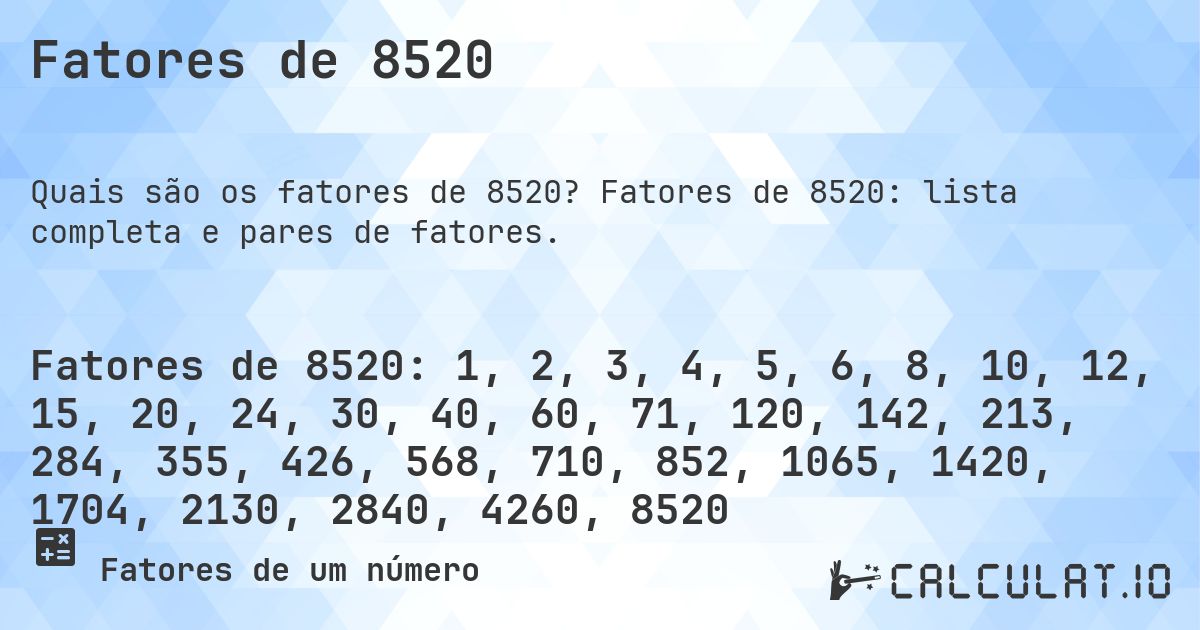 Fatores de 8520. Fatores de 8520: lista completa e pares de fatores.