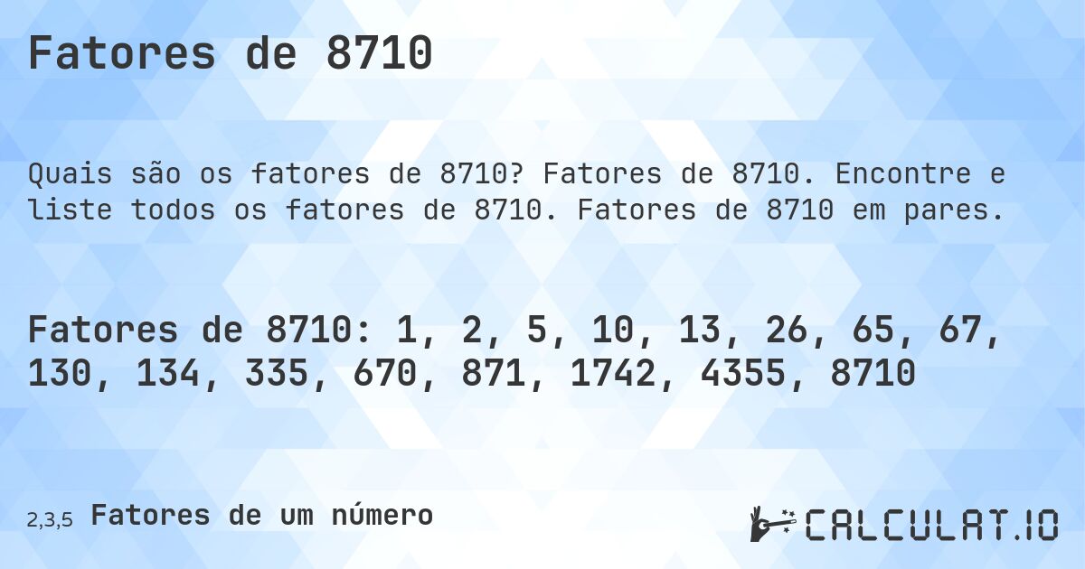 Fatores de 8710. Fatores de 8710. Encontre e liste todos os fatores de 8710. Fatores de 8710 em pares.