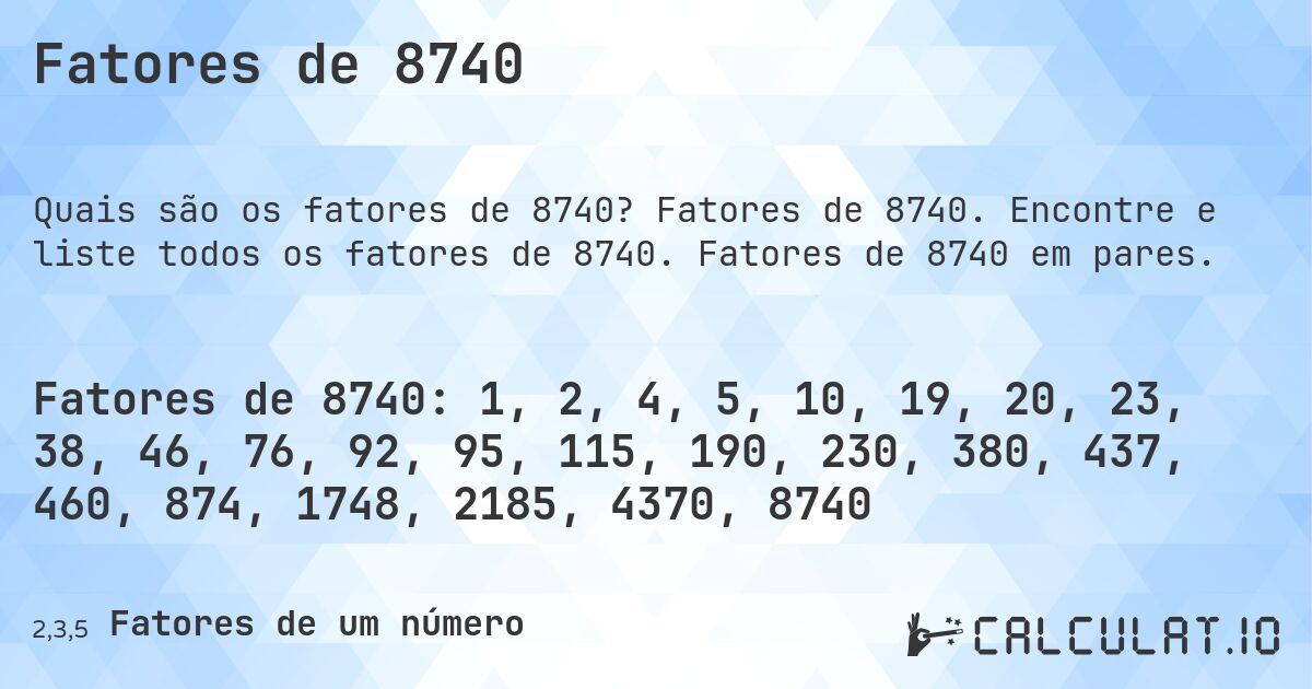 Fatores de 8740. Fatores de 8740. Encontre e liste todos os fatores de 8740. Fatores de 8740 em pares.