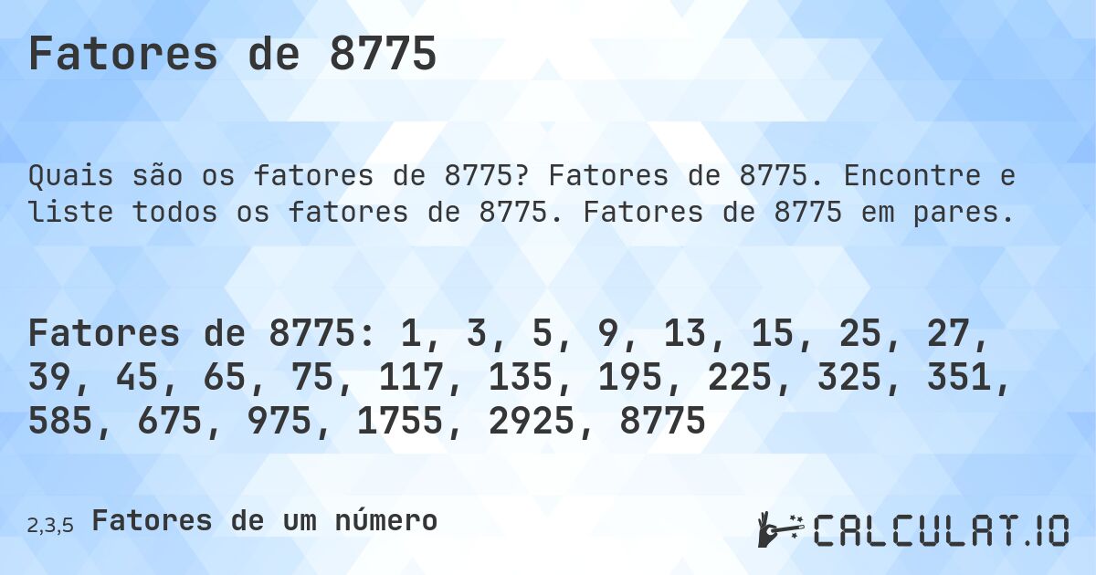 Fatores de 8775. Fatores de 8775. Encontre e liste todos os fatores de 8775. Fatores de 8775 em pares.