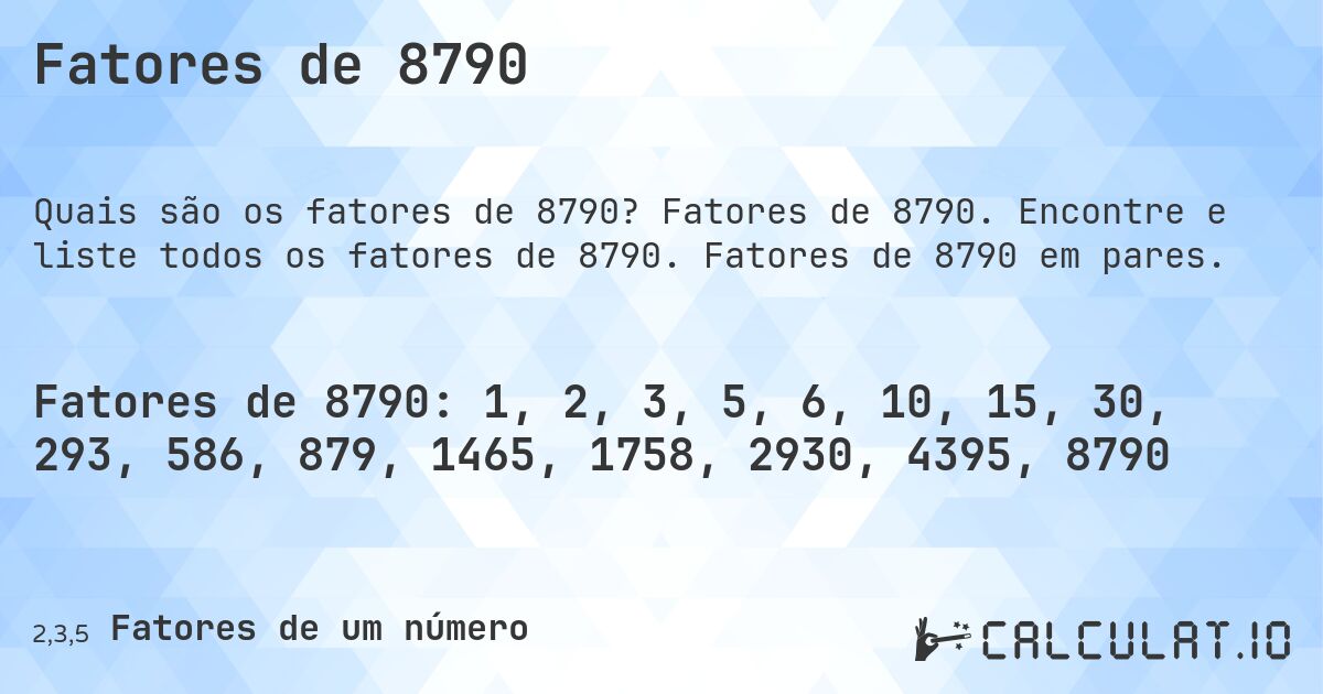 Fatores de 8790. Fatores de 8790. Encontre e liste todos os fatores de 8790. Fatores de 8790 em pares.