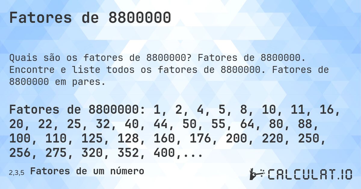 Fatores de 8800000. Fatores de 8800000. Encontre e liste todos os fatores de 8800000. Fatores de 8800000 em pares.