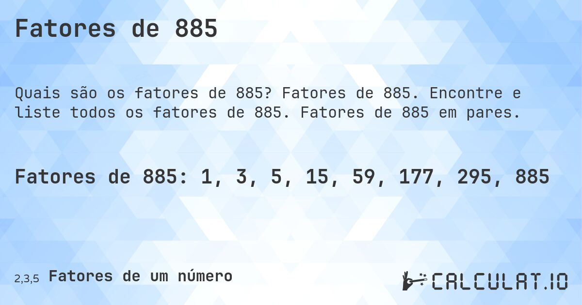 Fatores de 885. Fatores de 885. Encontre e liste todos os fatores de 885. Fatores de 885 em pares.