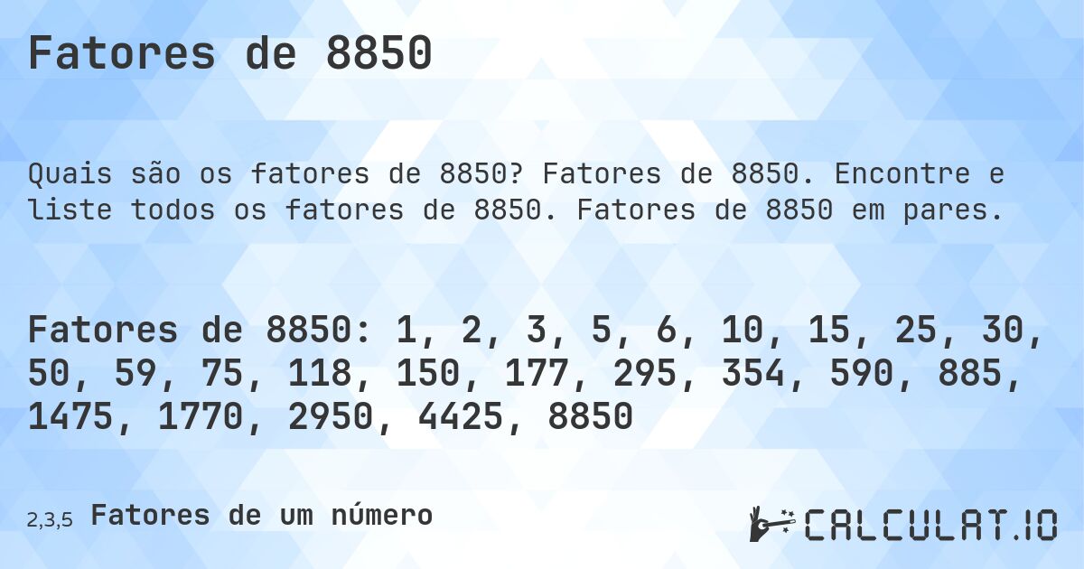 Fatores de 8850. Fatores de 8850. Encontre e liste todos os fatores de 8850. Fatores de 8850 em pares.