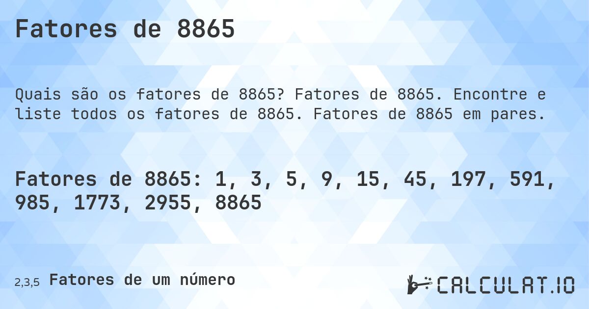 Fatores de 8865. Fatores de 8865. Encontre e liste todos os fatores de 8865. Fatores de 8865 em pares.