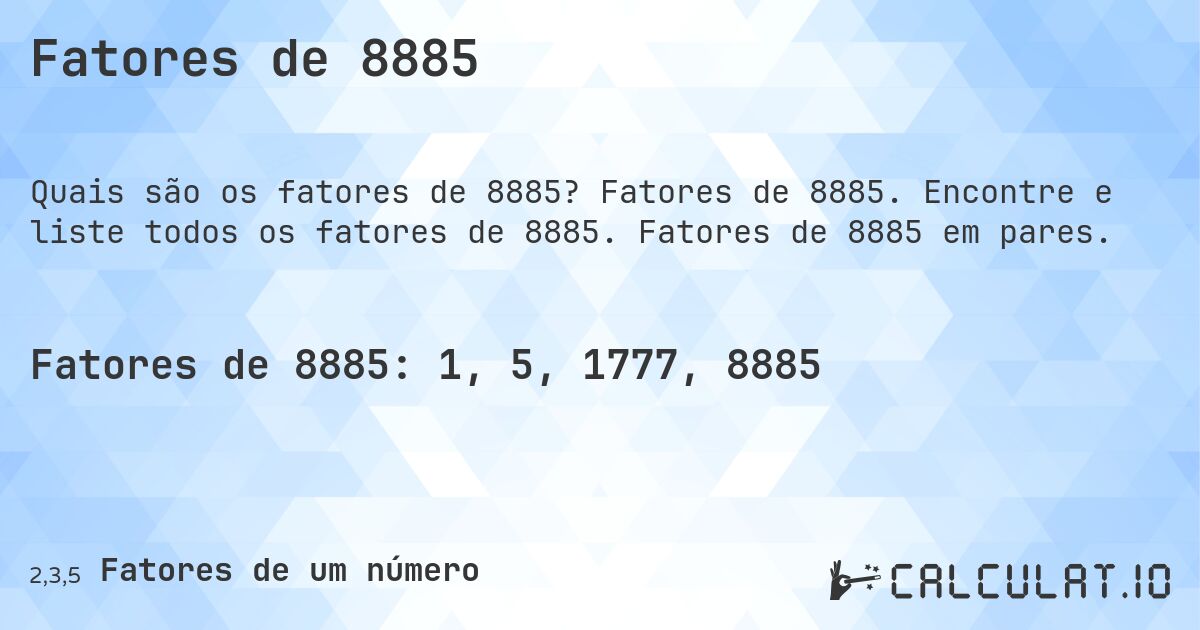 Fatores de 8885. Fatores de 8885. Encontre e liste todos os fatores de 8885. Fatores de 8885 em pares.
