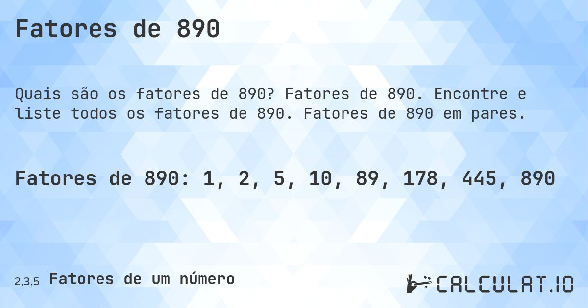 Fatores de 890. Fatores de 890. Encontre e liste todos os fatores de 890. Fatores de 890 em pares.