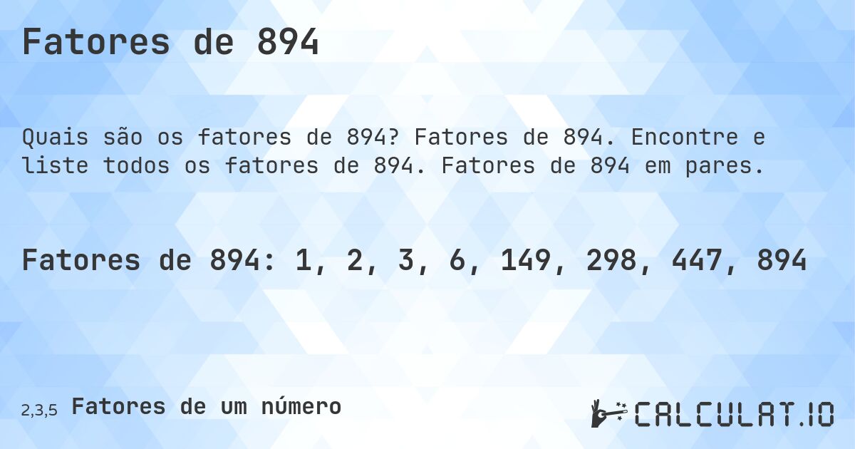 Fatores de 894. Fatores de 894. Encontre e liste todos os fatores de 894. Fatores de 894 em pares.