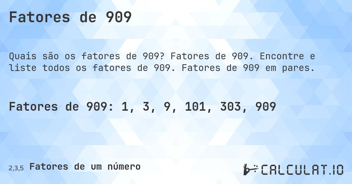 Fatores de 909. Fatores de 909. Encontre e liste todos os fatores de 909. Fatores de 909 em pares.