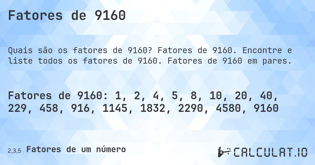 Fatores de 9160. Fatores de 9160. Encontre e liste todos os fatores de 9160. Fatores de 9160 em pares.