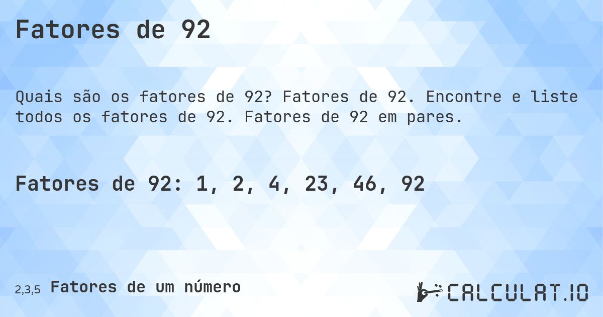 Fatores de 92. Fatores de 92. Encontre e liste todos os fatores de 92. Fatores de 92 em pares.
