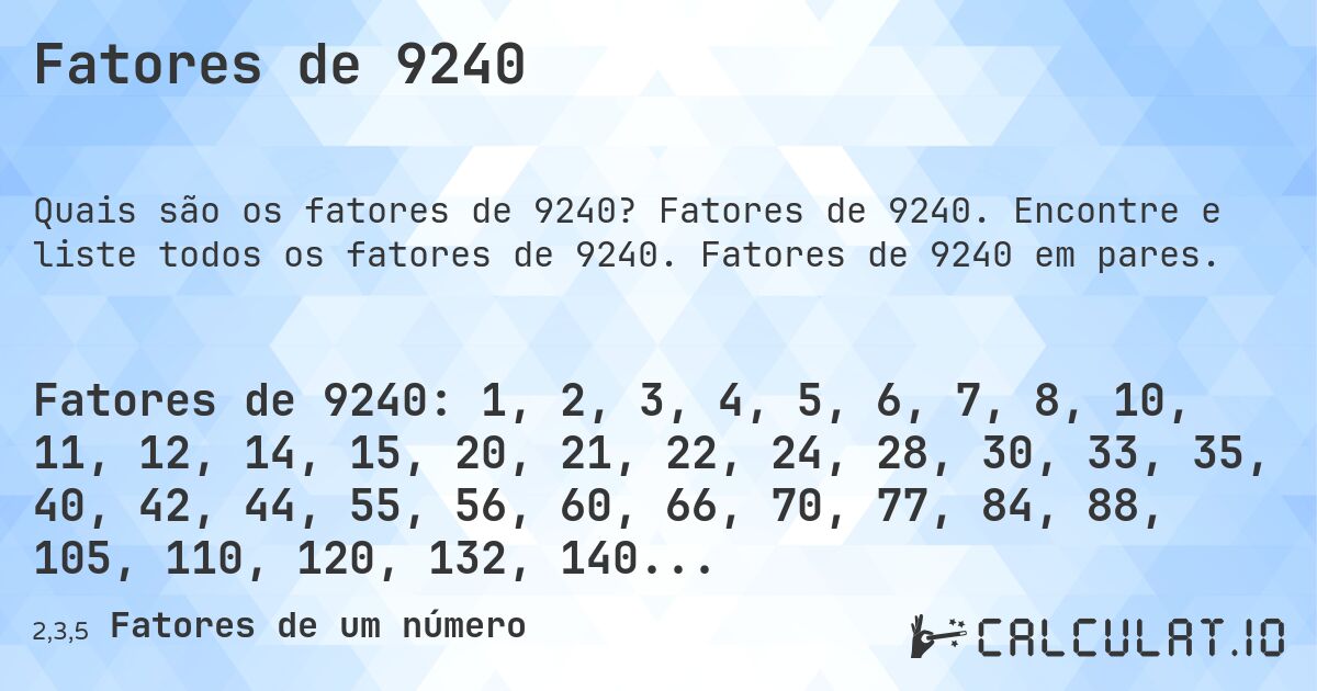 Fatores de 9240. Fatores de 9240. Encontre e liste todos os fatores de 9240. Fatores de 9240 em pares.