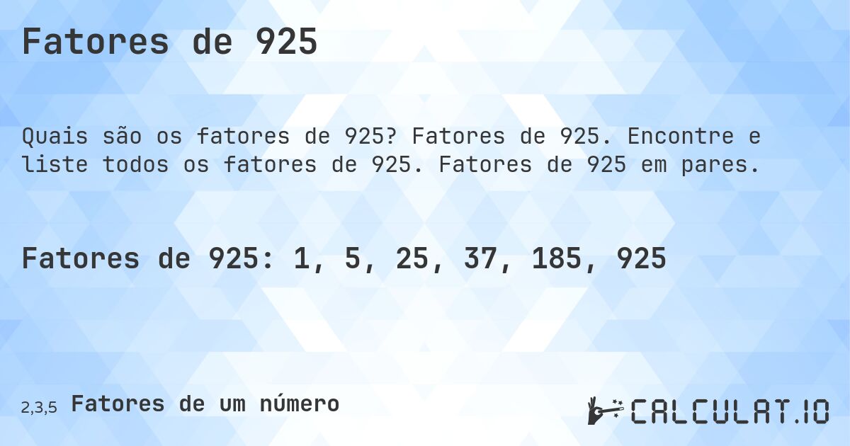 Fatores de 925. Fatores de 925. Encontre e liste todos os fatores de 925. Fatores de 925 em pares.