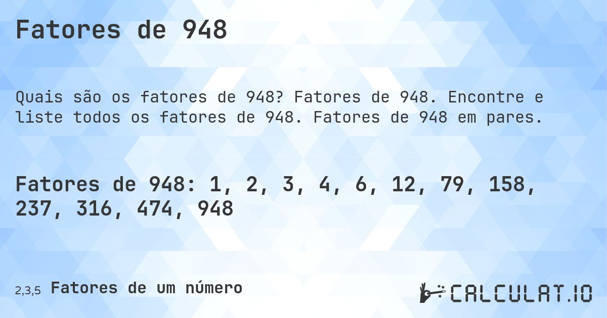 Fatores de 948. Fatores de 948. Encontre e liste todos os fatores de 948. Fatores de 948 em pares.