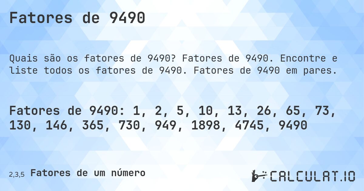 Fatores de 9490. Fatores de 9490. Encontre e liste todos os fatores de 9490. Fatores de 9490 em pares.