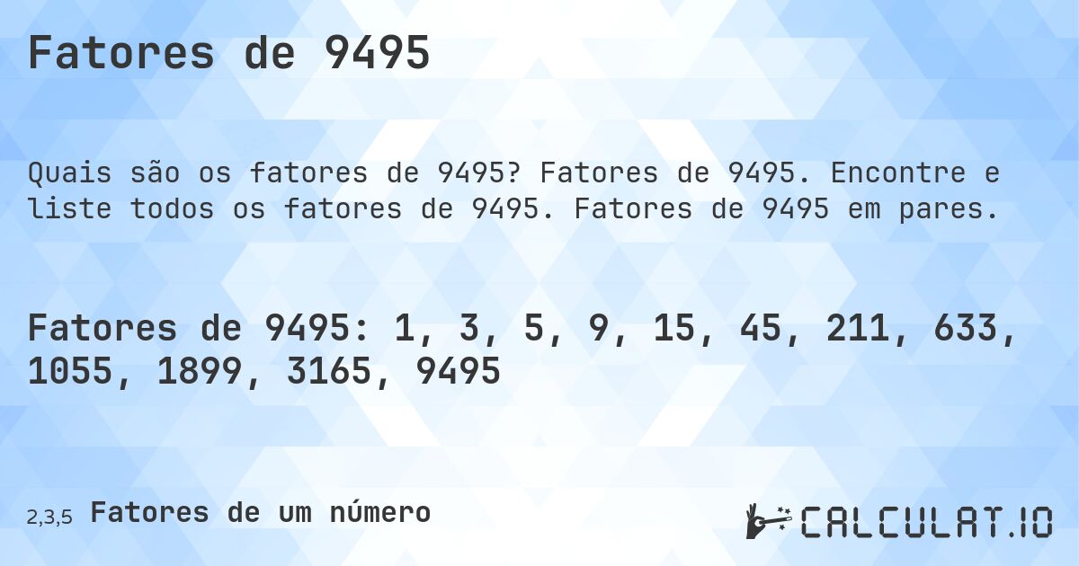 Fatores de 9495. Fatores de 9495. Encontre e liste todos os fatores de 9495. Fatores de 9495 em pares.