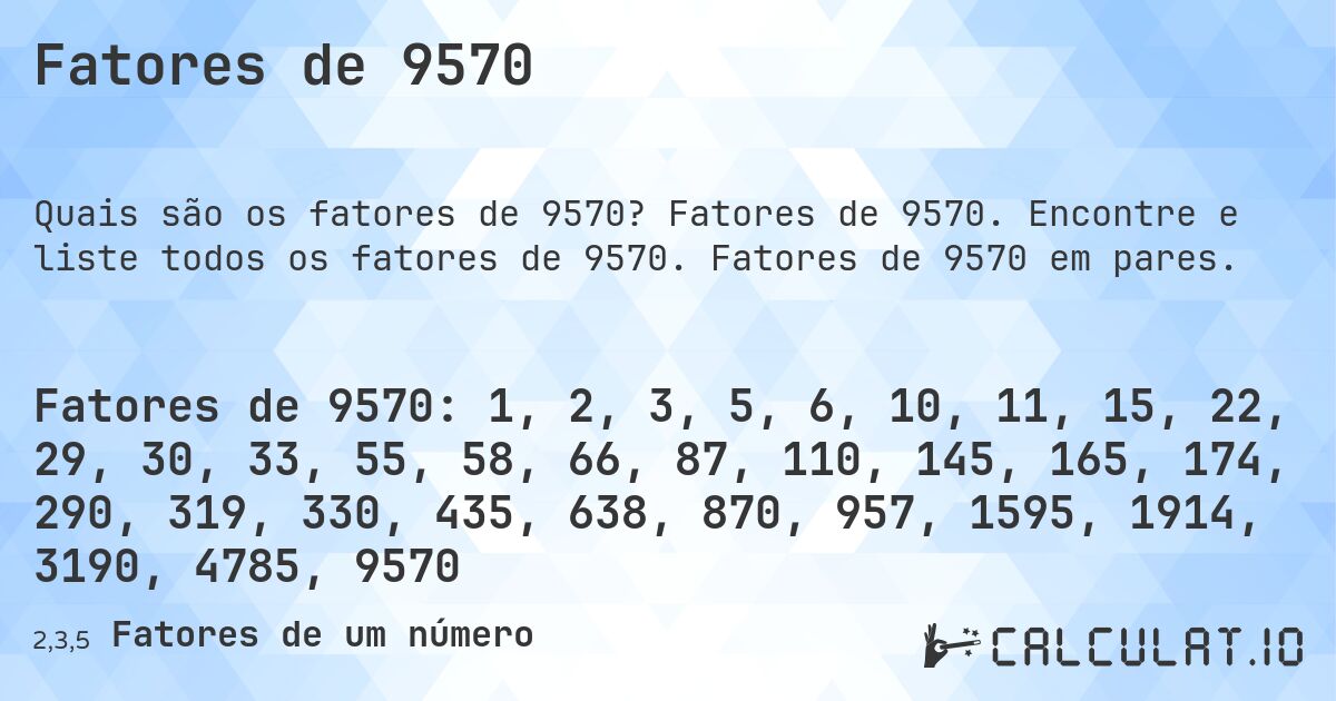 Fatores de 9570. Fatores de 9570. Encontre e liste todos os fatores de 9570. Fatores de 9570 em pares.