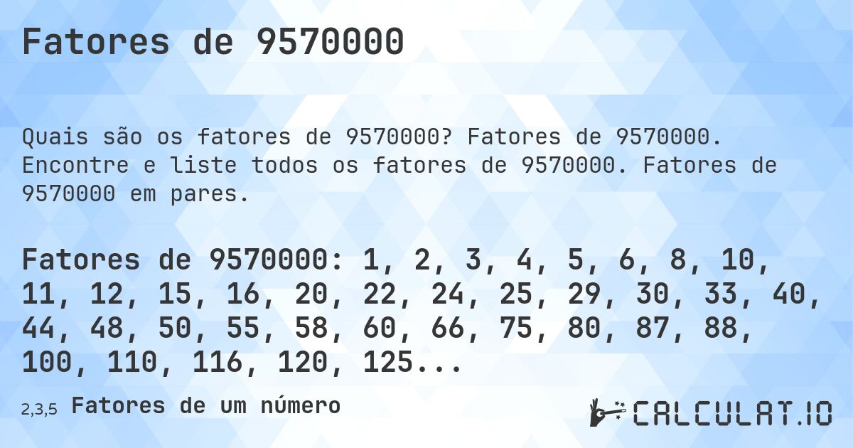 Fatores de 9570000. Fatores de 9570000. Encontre e liste todos os fatores de 9570000. Fatores de 9570000 em pares.