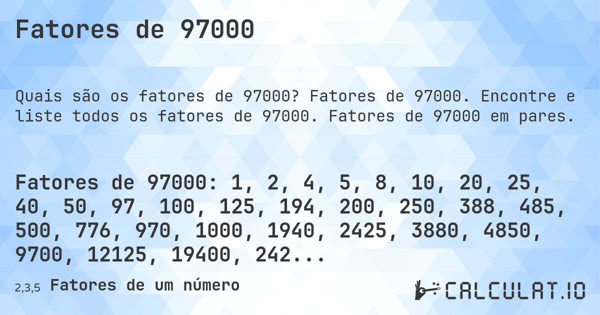 Fatores de 97000. Fatores de 97000. Encontre e liste todos os fatores de 97000. Fatores de 97000 em pares.