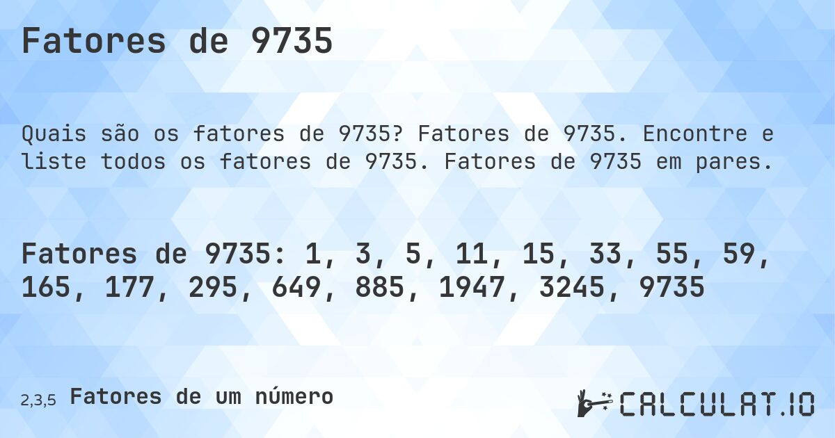 Fatores de 9735. Fatores de 9735. Encontre e liste todos os fatores de 9735. Fatores de 9735 em pares.