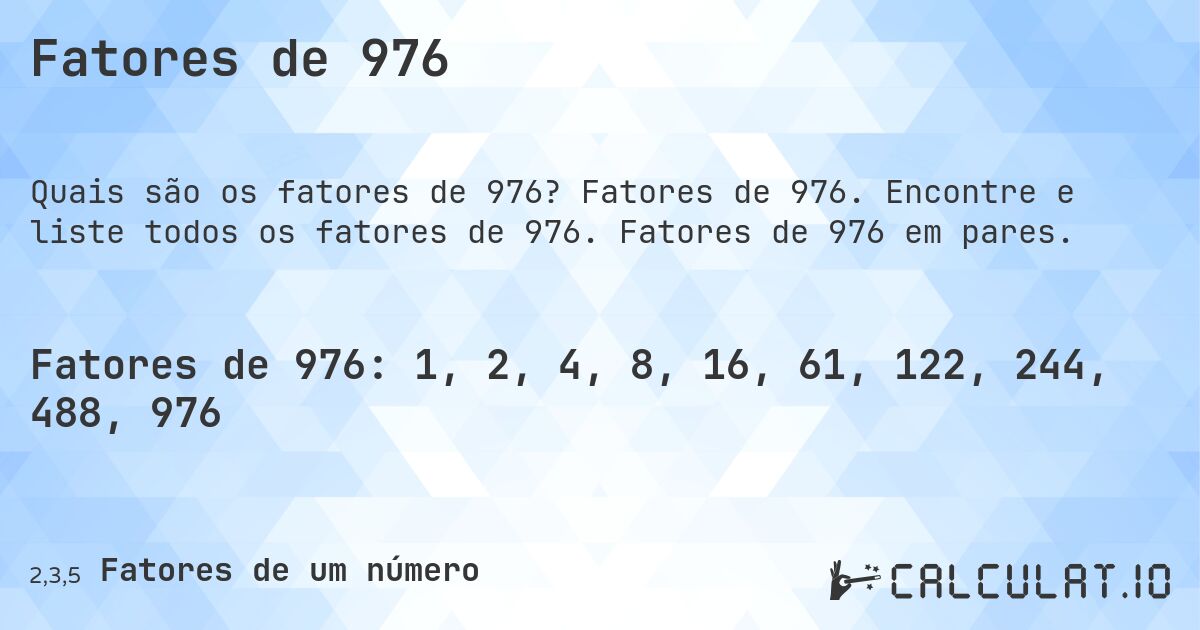 Fatores de 976. Fatores de 976. Encontre e liste todos os fatores de 976. Fatores de 976 em pares.