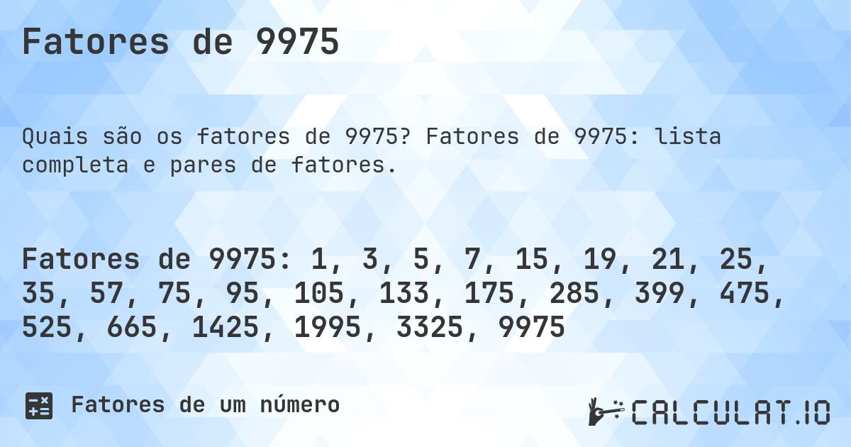 Fatores de 9975. Fatores de 9975: lista completa e pares de fatores.