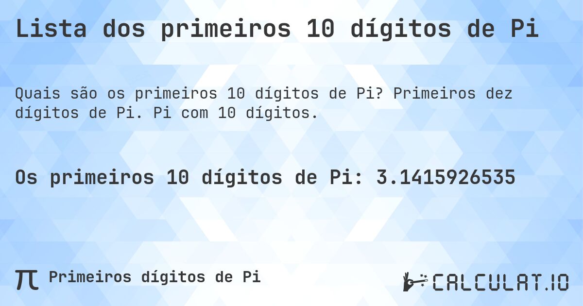 Lista dos primeiros 10 dígitos de Pi. Primeiros dez dígitos de Pi. Pi com 10 dígitos.