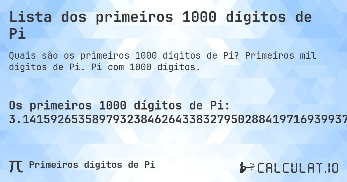 Lista dos primeiros 1000 dígitos de Pi. Primeiros mil dígitos de Pi. Pi com 1000 dígitos.
