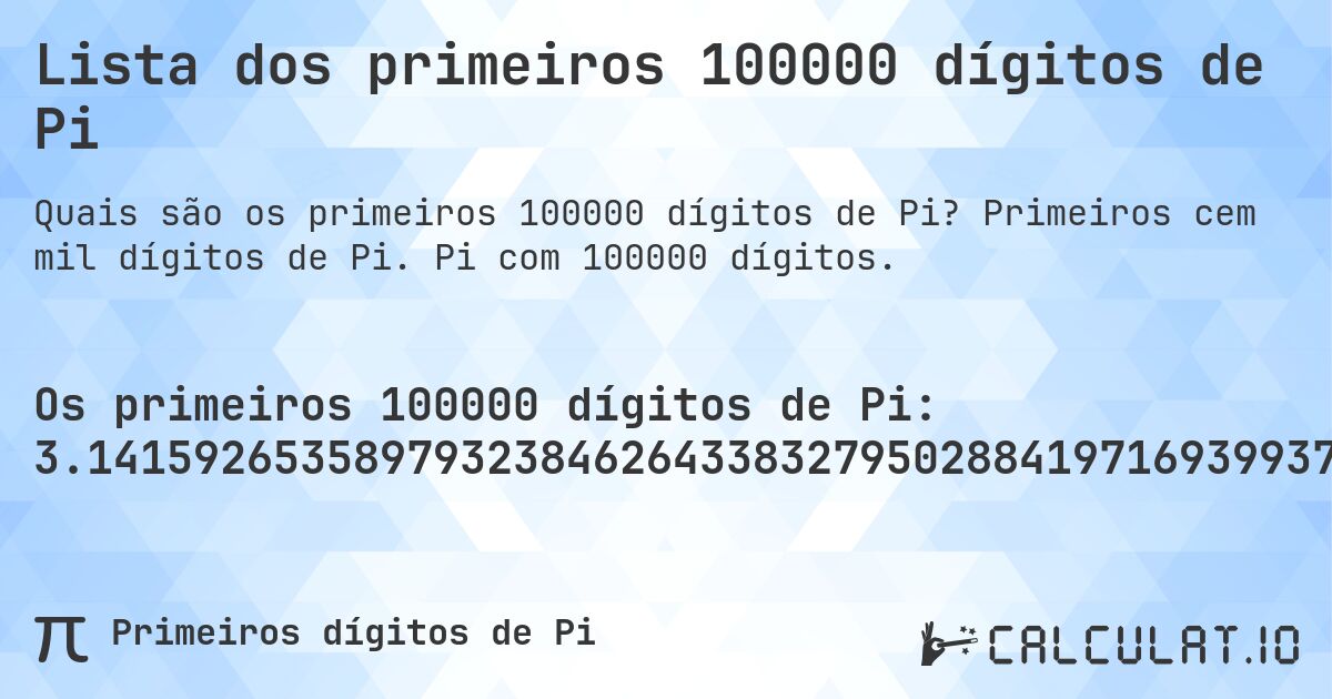Lista dos primeiros 100000 dígitos de Pi. Primeiros cem mil dígitos de Pi. Pi com 100000 dígitos.