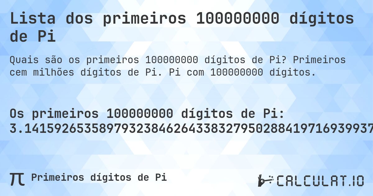 Lista dos primeiros 100000000 dígitos de Pi. Primeiros cem milhões dígitos de Pi. Pi com 100000000 dígitos.
