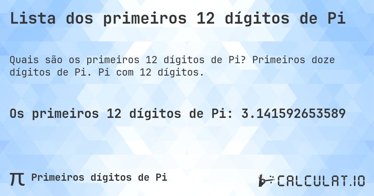 Lista dos primeiros 12 dígitos de Pi. Primeiros doze dígitos de Pi. Pi com 12 dígitos.