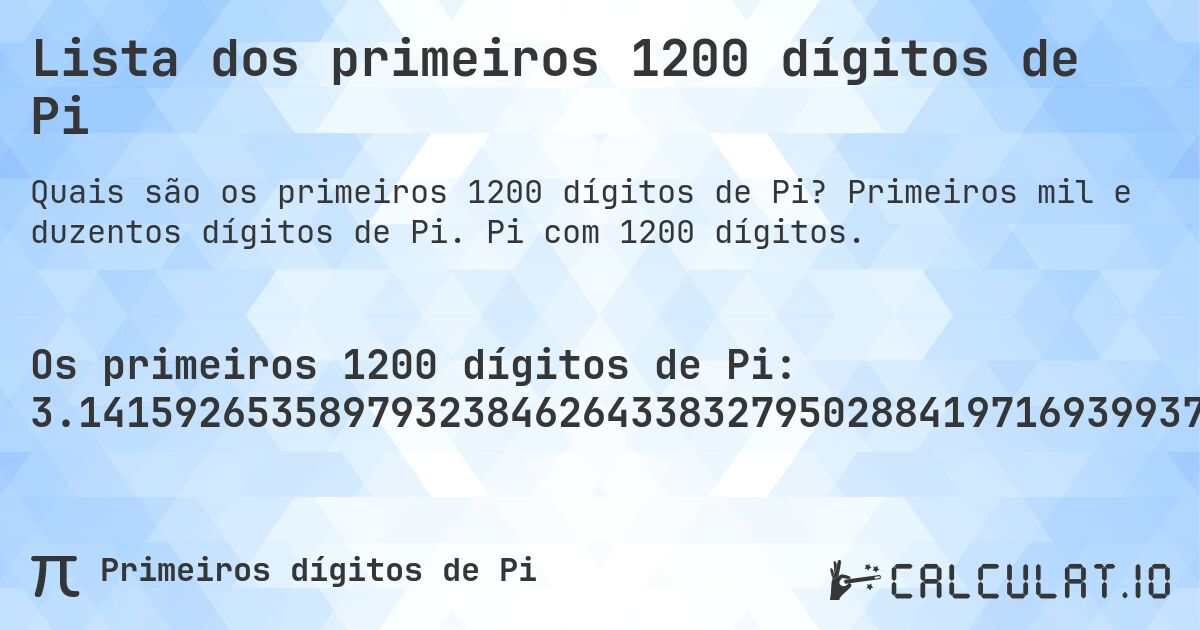 Lista dos primeiros 1200 dígitos de Pi. Primeiros mil e duzentos dígitos de Pi. Pi com 1200 dígitos.