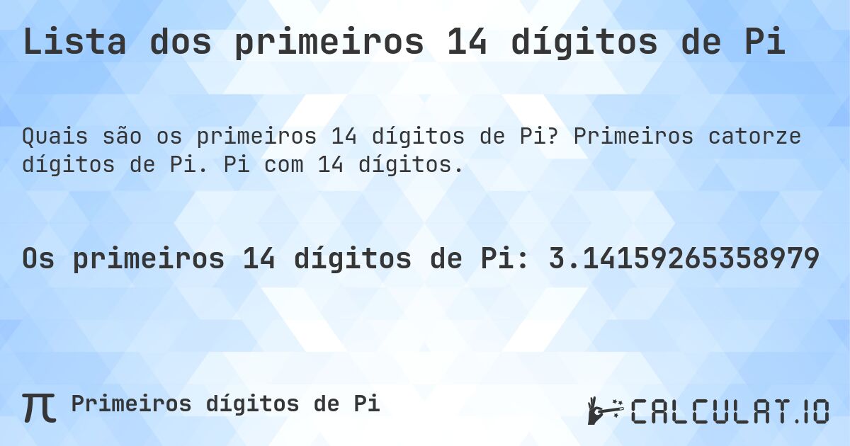 Lista dos primeiros 14 dígitos de Pi. Primeiros catorze dígitos de Pi. Pi com 14 dígitos.