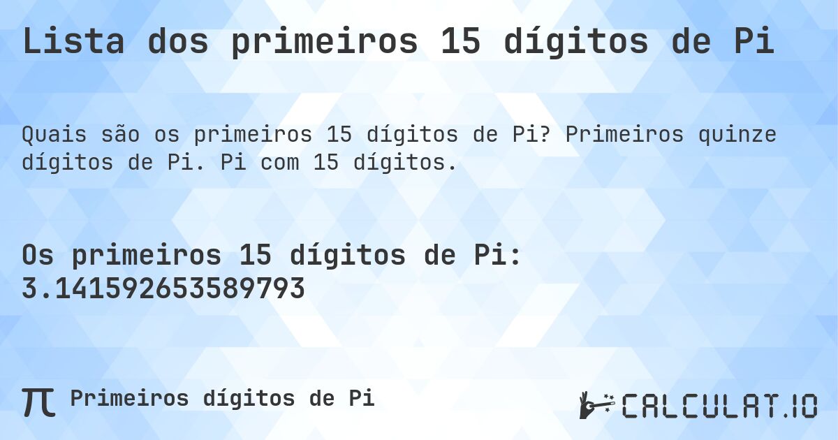 Lista dos primeiros 15 dígitos de Pi. Primeiros quinze dígitos de Pi. Pi com 15 dígitos.
