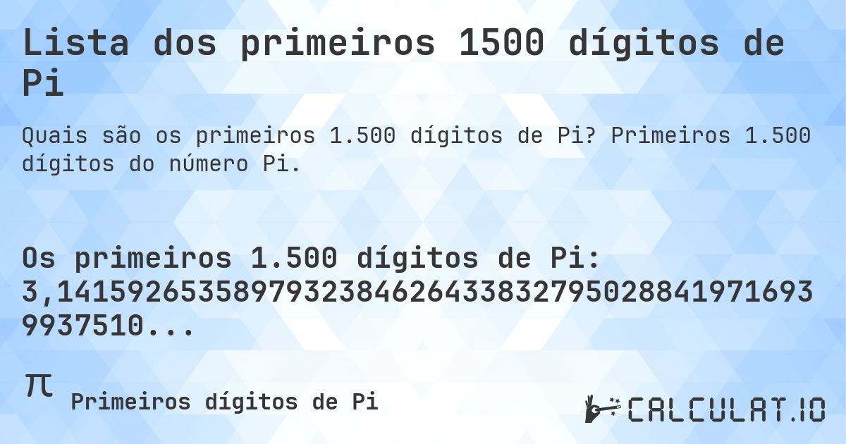Lista dos primeiros 1500 dígitos de Pi. Primeiros 1.500 dígitos do número Pi.