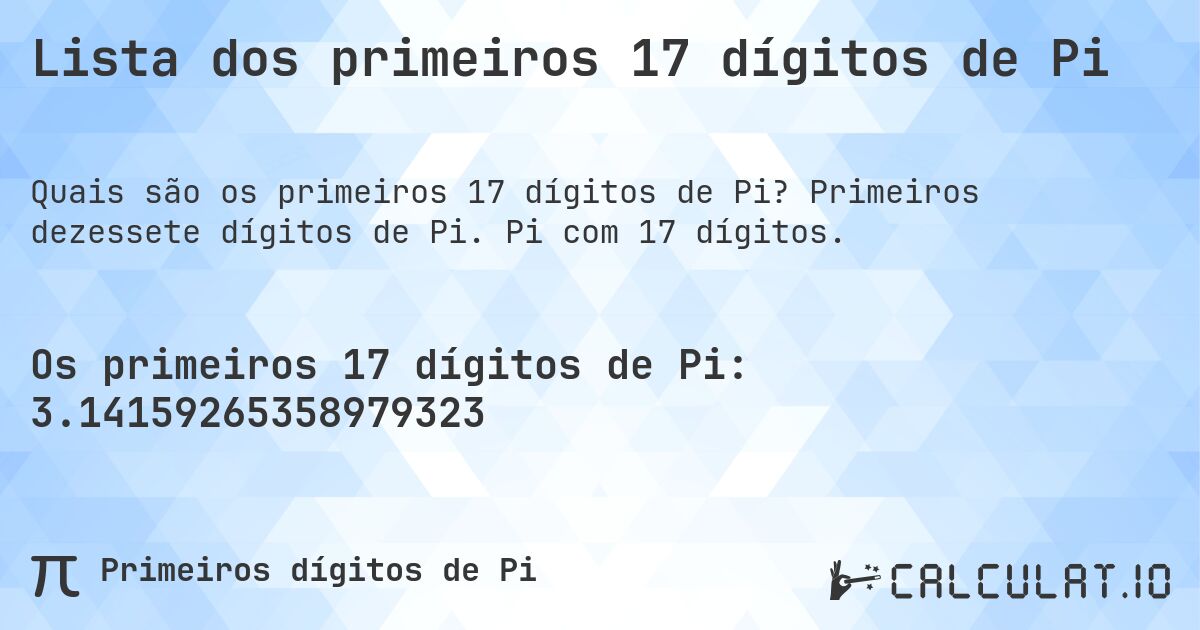 Lista dos primeiros 17 dígitos de Pi. Primeiros dezessete dígitos de Pi. Pi com 17 dígitos.
