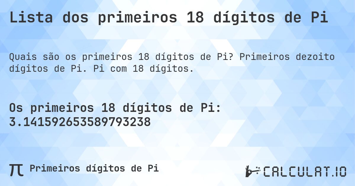 Lista dos primeiros 18 dígitos de Pi. Primeiros dezoito dígitos de Pi. Pi com 18 dígitos.