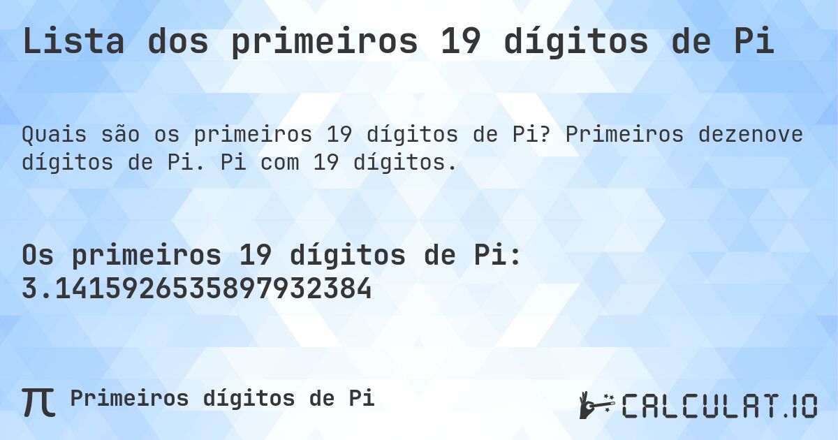 Lista dos primeiros 19 dígitos de Pi. Primeiros dezenove dígitos de Pi. Pi com 19 dígitos.