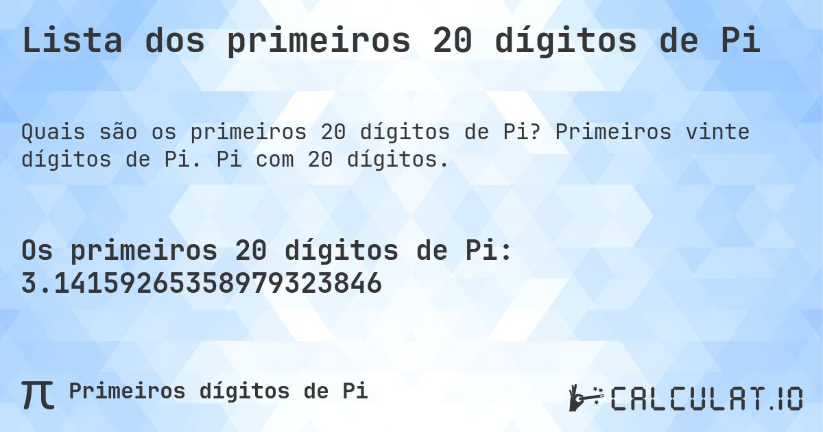 Lista dos primeiros 20 dígitos de Pi. Primeiros vinte dígitos de Pi. Pi com 20 dígitos.