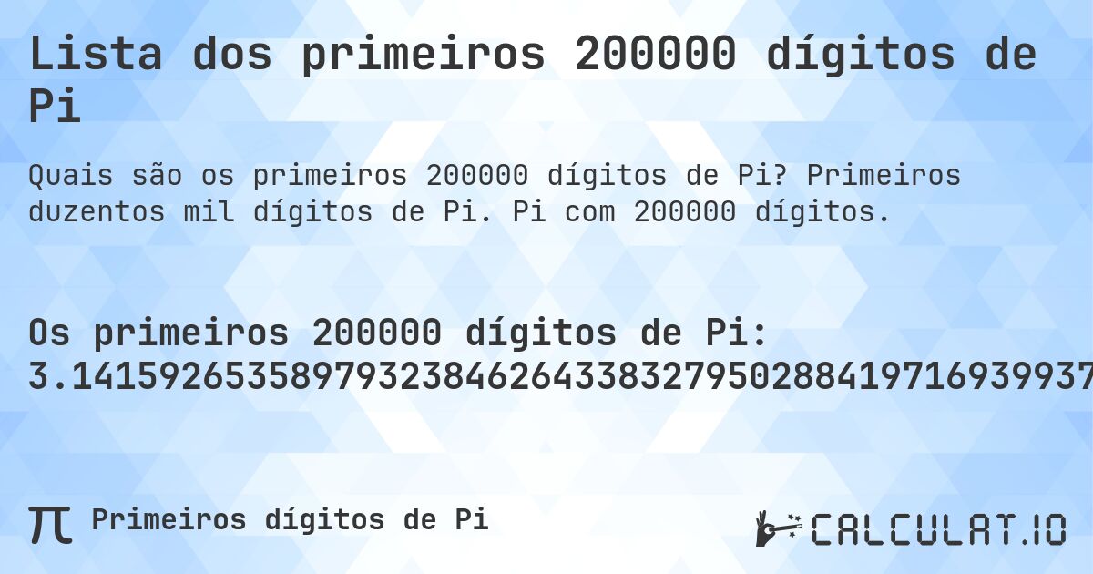 Lista dos primeiros 200000 dígitos de Pi. Primeiros duzentos mil dígitos de Pi. Pi com 200000 dígitos.