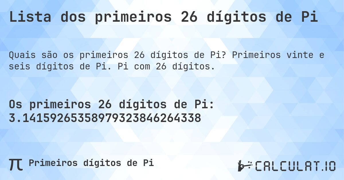 Lista dos primeiros 26 dígitos de Pi. Primeiros vinte e seis dígitos de Pi. Pi com 26 dígitos.