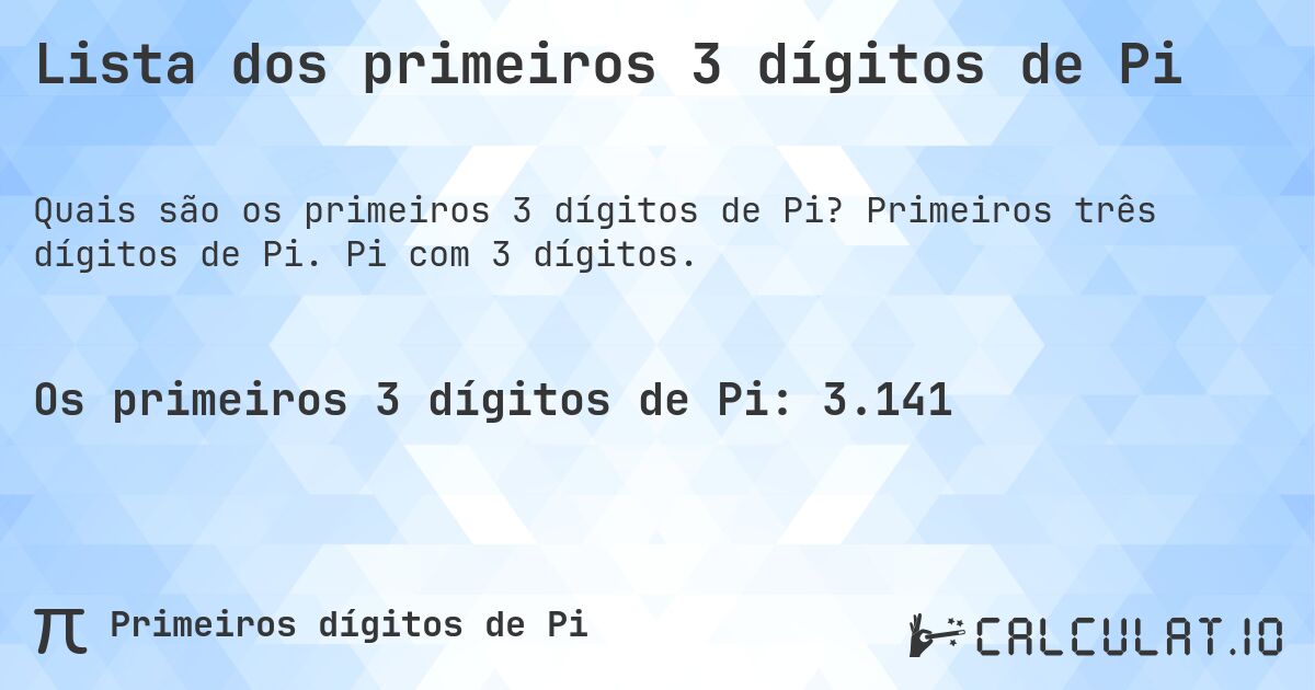 Lista dos primeiros 3 dígitos de Pi. Primeiros três dígitos de Pi. Pi com 3 dígitos.
