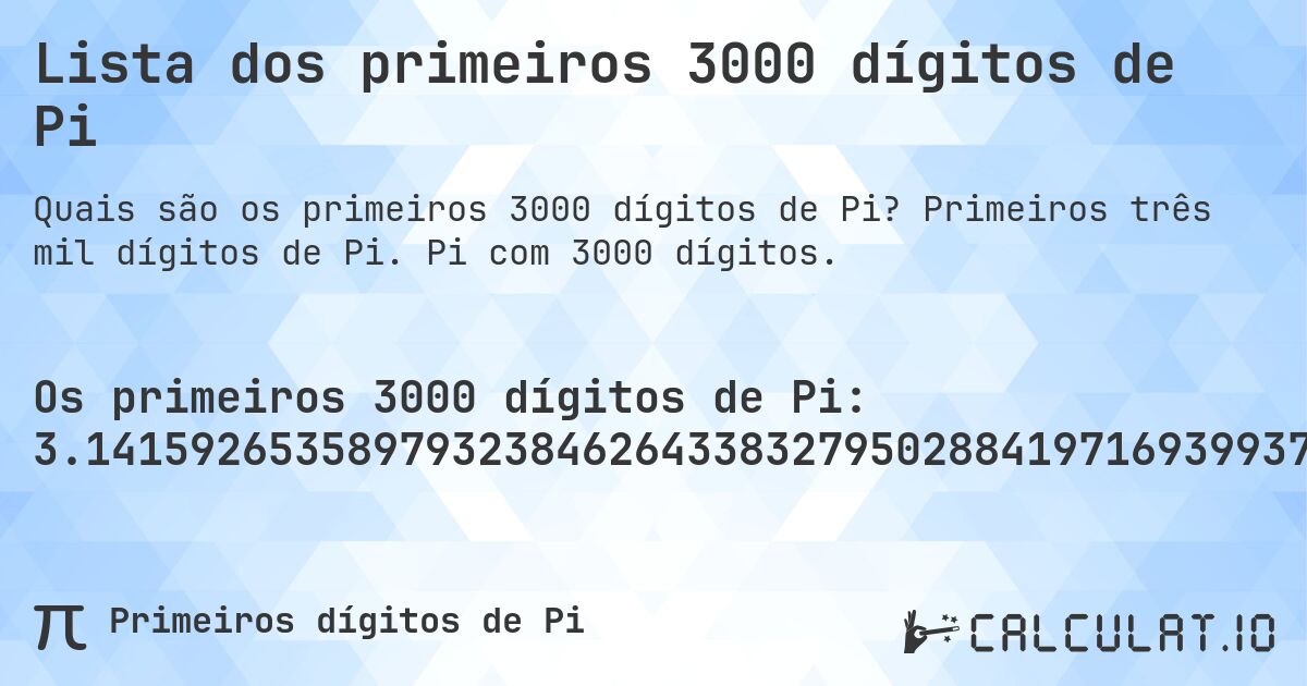 Lista dos primeiros 3000 dígitos de Pi. Primeiros três mil dígitos de Pi. Pi com 3000 dígitos.