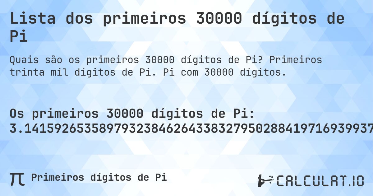 Lista dos primeiros 30000 dígitos de Pi. Primeiros trinta mil dígitos de Pi. Pi com 30000 dígitos.